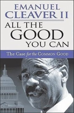 All the Good You Can: The Case for the Common Good - Cleaver II, Emanuel