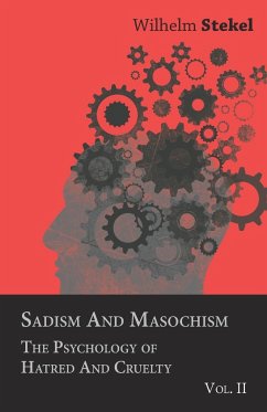 Sadism and Masochism - The Psychology of Hatred and Cruelty - Vol. II. - Stekel, Wilhelm