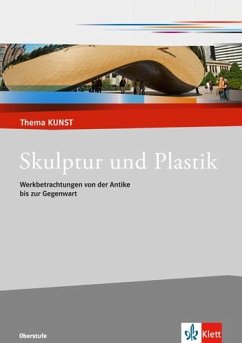 Thema Kunst. Arbeitshefte Kunst für die Sekundarstufe II. Plastik und Skulptur