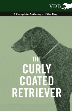 The Curly Coated Retriever - A Complete Anthology of the Dog -