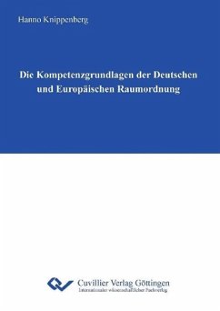 Die Kompetenzgrundlagen der Deutschen und Europäischen Raumordnung - Knippenberg, Hanno