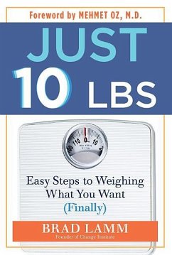 Just 10 Lbs: Easy Steps to Weighing What You Want (Finally) - Lamm, Brad