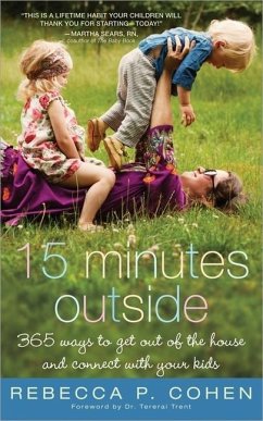 Fifteen Minutes Outside: 365 Ways to Get Out of the House and Connect with Your Kids - Cohen, Rebecca
