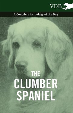 The Clumber Spaniel - A Complete Anthology of the Dog - - Various