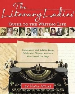 The Literary Ladies' Guide to the Writing Life: Inspiration and Advice from Celebrated Women Authors Who Paved the Way - Atlas, Nava