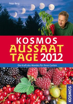 Kosmos Aussaattage 2012 : Die Kraft des Mondes für Ihren Garten. - Berg, Peter