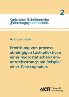 Ermittlung von prozessabhängigen Lastkollektiven eines hydrostatischen Fahrantriebsstrangs am Beispiel eines Teleskoplad - Huber, Andreas