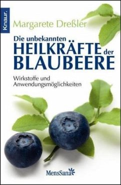 Die unbekannten Heilkräfte der Blaubeere - Dreßler, Margarete