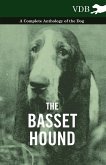 The Basset Hound - A Complete Anthology of the Dog -