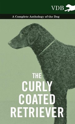 The Curly Coated Retriever - A Complete Anthology of the Dog - - Various