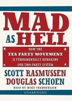 Mad as Hell: How the Tea Party Movement Is Fundamentally Remaking Our Two-Party System - Rasmussen, Scott; Schoen, Doug