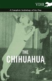 The Chihuahua - A Complete Anthology of the Dog - The Chihuahua - A Complete Anthology of the Dog -