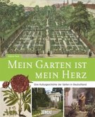 Mein Garten ist mein Herz. Eine Kulturgeschichte der Gärten in Deutschland