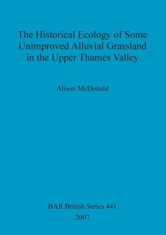 The Historical Ecology of some Unimproved Alluvial Grassland in the Upper Thames Valley - McDonald, Alison