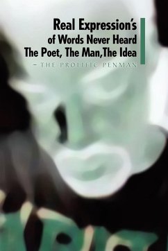 Real Expression's of Words Never Heard the Poet, the Man, the Idea