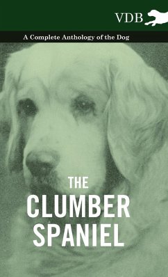 The Clumber Spaniel - A Complete Anthology of the Dog - - Various