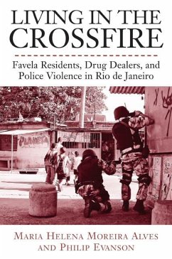 Living in the Crossfire: Favela Residents, Drug Dealers, and Police Violence in Rio de Janeiro - Alves, Maria; Evanson, Philip
