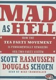 Mad as Hell: How the Tea Party Movement Is Fundamentally Remaking Our Two-Party System