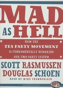 Mad as Hell: How the Tea Party Movement Is Fundamentally Remaking Our Two-Party System - Rasmussen, Scott; Schoen, Doug