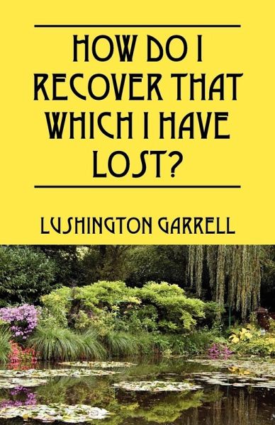 How Do I Recover That Which I Have Lost? How Do I Recover That Which I Have Lost?