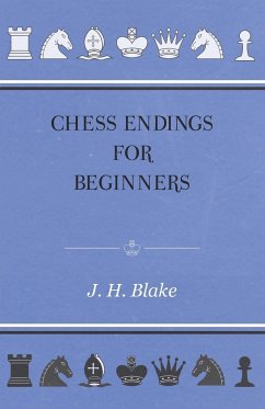 Chess Endings For Beginners - Blake, J. H.