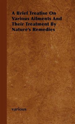 A Brief Treatise on Various Ailments and Their Treatment by Nature's Remedies - Various