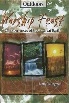 Worship Feast: Outdoors: 25 Experiences of God's Great Earth - Youngman, Jenny