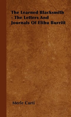 The Learned Blacksmith - The Letters and Journals of Elihu Burritt - Curti, Merle