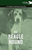 The Beagle Hound - A Complete Anthology of the Dog -