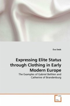 Expressing Elite Status through Clothing in Early Modern Europe - Deák, Éva