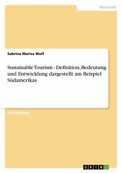 Sustainable Tourism - Definition, Bedeutung und Entwicklung dargestellt am Beispiel Südamerikas - Wolf, Sabrina Marisa