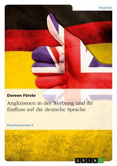 Anglizismen in der Werbung und ihr Einfluss auf die deutsche Sprache - Förste, Doreen