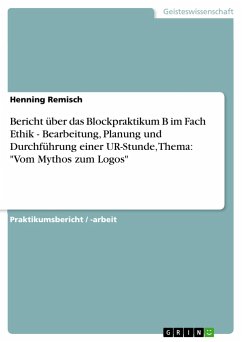 Bericht über das Blockpraktikum B im Fach Ethik - Bearbeitung, Planung und Durchführung einer UR-Stunde, Thema: &quote;Vom Mythos zum Logos&quote;