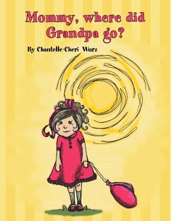 Mommy, Where Did Grandpa Go? - Wurz, Chantelle-Cheri