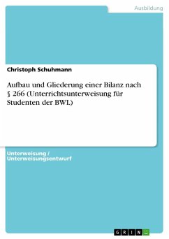 Aufbau und Gliederung einer Bilanz nach § 266 (Unterrichtsunterweisung für Studenten der BWL) - Schuhmann, Christoph