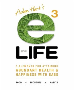 E3 for Life: 3 Elements for Attaining Abundant Health and Happiness with Ease - Hart, Adam