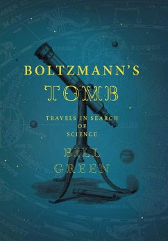 Boltzmann's Tomb: Travels in Search of Science - Green, Bill