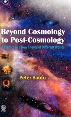 Beyond Cosmology to Post-Cosmology - Baofu, Peter Ph. D .