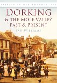 Dorking & the Mole Valley in Old Photographs: Past & Present