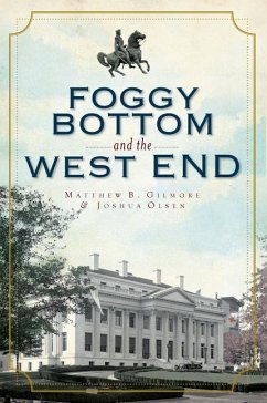 Foggy Bottom and the West End - Gilmore, Matthew B.; Olsen, Joshua