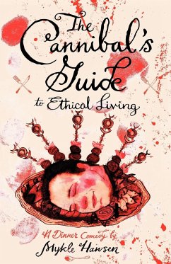 The Cannibal's Guide to Ethical Living - Hansen, Mykle