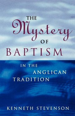 The Mystery of Baptism in the Anglican Tradition - Stevenson, Kenneth