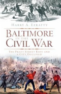 Baltimore in the Civil War: The Pratt Street Riot and a City Occupied - Ezratty, Harry A.