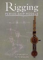 Rigging Period Ships Models: A Step-by-step Guide to the Intricacies of Square-rig - Petersson, Lennarth