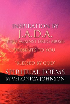 J.A.D.A. (Jesus Against Drug Abuse) Presents to You '' Blessed by God'' Spiritual Poems by Veronica Johnson