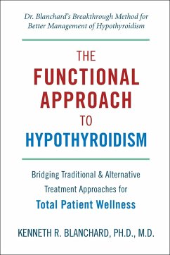 The Functional Approach to Hypothyroidism: Bridging Traditional & Alternative Treatment Approaches for Total Patient Wellness - Blanchard, Kenneth