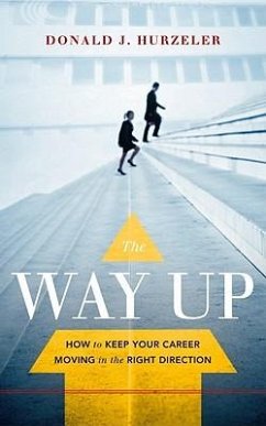 The Way Up: How to Keep Your Career Moving in the Right Direction - Hurzeler, Donald J.