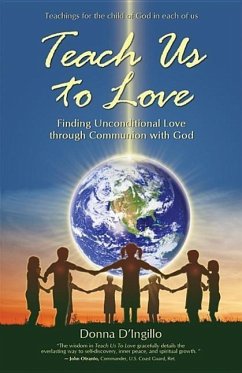 Teach Us to Love: Finding Unconditional Love Through Communion with God - D'Ingillo, Donna