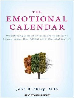 The Emotional Calendar: Understanding Seasonal Influences and Milestones to Become Happier, More Fulfilled, and in Control of Your Life - Sharp, John R.