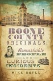 Boone County Originals:: Remarkable People and Curious Incidents